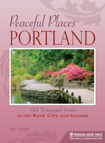 Stock image for Peaceful Places Portland: 103 Tranquil Sites in the Rose City and Beyond for sale by SecondSale