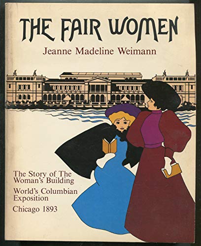 9780897330251: The Fair Women: The Story of the Women's Building at the World's Columbian Exposition, Chicago 1893