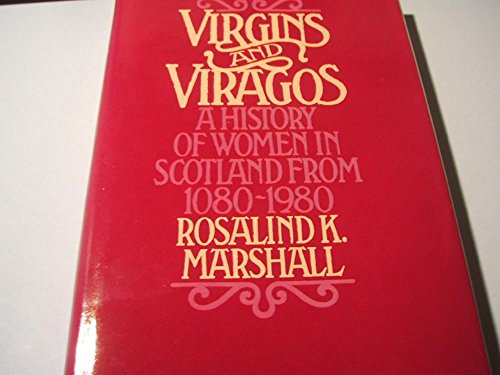 Stock image for Virgins and Viragos: A History of Women in Scotland from 1080 to 1980 for sale by Anybook.com