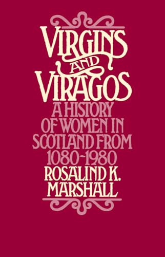 Stock image for Virgins and Viragos: A History of Women in Scotland from 1080-1980 for sale by The Book Corner