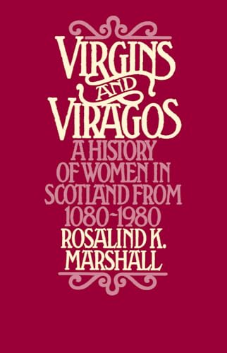 Virgins and Viragos : A History of Women in Scotland from 1080-1980