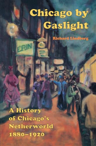 Stock image for Chicago by Gaslight: A History of Chicago's Netherworld: 1880-1920 for sale by SecondSale