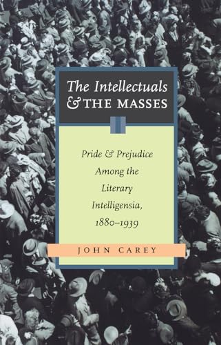 Intellectuals and the Masses -- Pride and Prejudice among the Literary Intelligentsia, 1880-1939