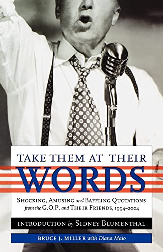 Stock image for Take Them at Their Words: Startling, Amusing and Baffling Quotations from the GOP and Their Friends, 1994-2004 for sale by Wonder Book