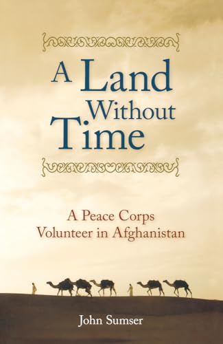 Beispielbild fr A Land Without Time : A Peace Corps Volunteer in Afghanistan zum Verkauf von Better World Books