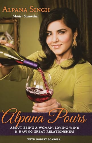 Stock image for Alpana Pours: About Being a Woman, Loving Wine, and Having Great Relationships for sale by Orion Tech