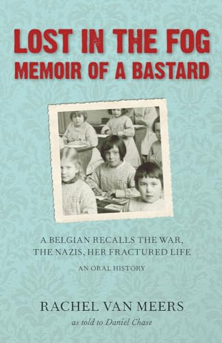 Stock image for Lost in the Fog: Memoir of a Bastard: A Belgian Recalls the War, the Nazis, Her Fractured Life for sale by Hippo Books