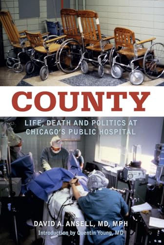 Stock image for County: Life, Death and Politics at Chicago's Public Hospital SIGNED for sale by Dorothy Meyer - Bookseller