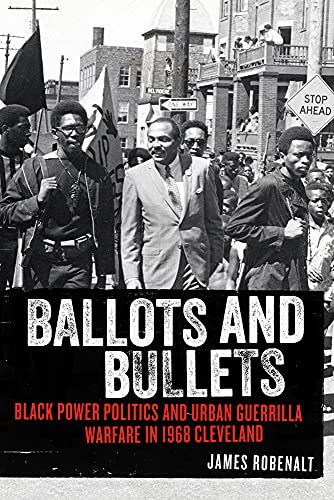 Stock image for Ballots and Bullets : Black Power Politics and Urban Guerrilla Warfare in 1968 Cleveland for sale by Better World Books