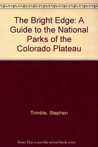Imagen de archivo de The Bright Edge : A Guide to the National Parks of the Colorado Plateau a la venta por Better World Books: West