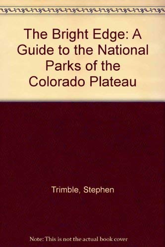 Stock image for The Bright Edge : A Guide to the National Parks of the Colorado Plateau for sale by Better World Books: West