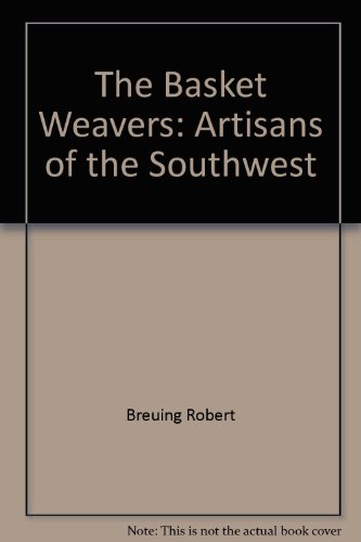 Stock image for The Basket Weavers: Artisans of the Southwest for sale by Arundel Books