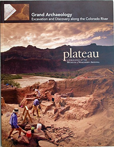 Grand Archaeology: Excavation and Discovery along the Colorado River (Plateau: Land and People of the Colorado Plateau) (9780897341486) by Ted Neff,Kimberly Spurr,Kirk Anderson