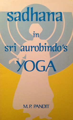 Beispielbild fr Sadhana in Sri Aurobindo's Yoga zum Verkauf von HALCYON BOOKS