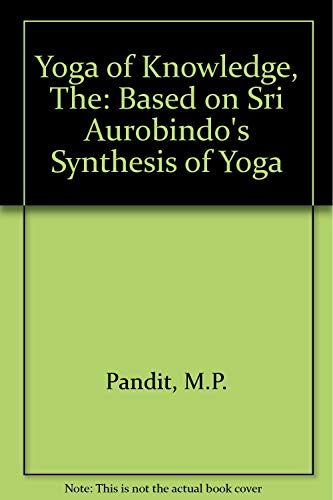 Beispielbild fr The yoga of knowledge: Based on Sri Aurobindo's Synthesis of yoga (Talks at centre ; 2) zum Verkauf von Books From California