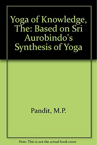 Stock image for The yoga of knowledge: Based on Sri Aurobindo's Synthesis of yoga (Talks at centre ; 2) for sale by Books From California