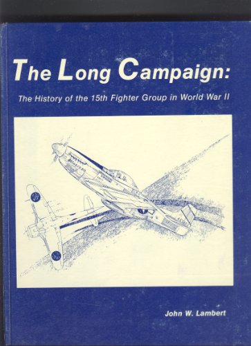 The Long Campaign: The History of the 15th Fighter Group in World War II