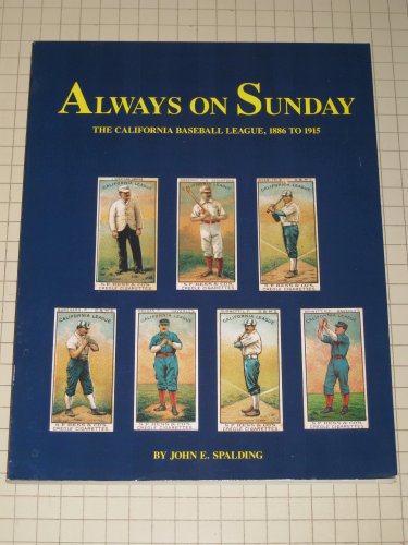 Imagen de archivo de Always on Sunday The California Baseball League 1886-1915 a la venta por Willis Monie-Books, ABAA