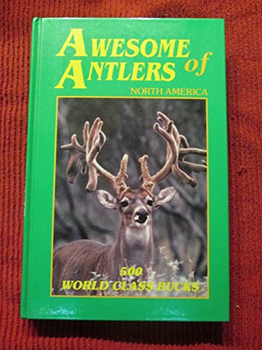 Stock image for Awesome antlers of North America: 500 world class bucks for sale by ThriftBooks-Dallas
