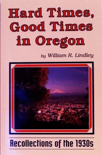 Beispielbild fr Hard Times, Good Times in Oregon: Recollectons of the 1930s zum Verkauf von Idaho Youth Ranch Books