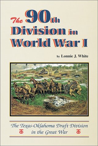 Beispielbild fr The 90th Division in World War I: The Texas-Oklahoma Draft Division in the Great War zum Verkauf von Redux Books