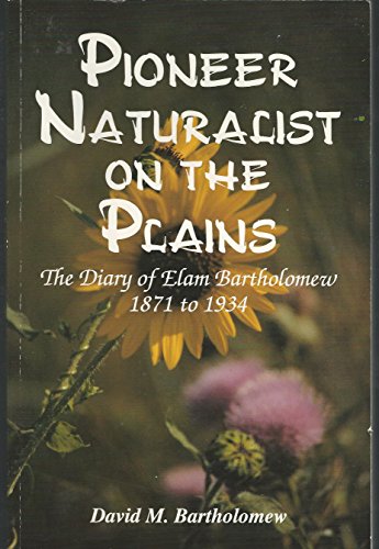 Stock image for Pioneer Naturalist on the Plains: The Diary of Elam Bartholomew, 1871-1934 for sale by Downtown Atlantis Books