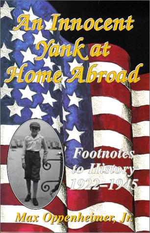 Beispielbild fr An Innocent Yank at Home Abroad : Footnotes to History, 1922-1945 zum Verkauf von Novel Ideas Books & Gifts
