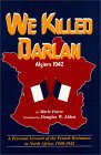 Beispielbild fr We Killed Darlan : Algiers 1942: A Personal Account of the French Resistance in North Africa, 1940-1942 zum Verkauf von Better World Books