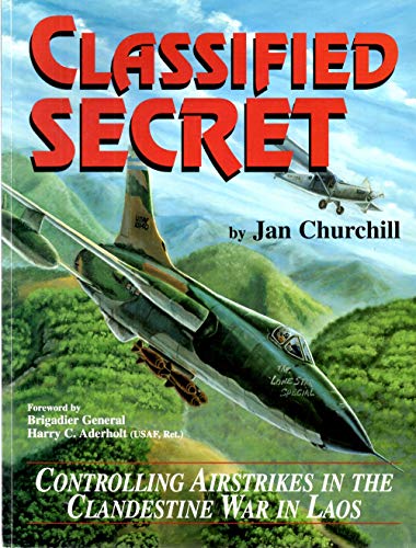 Stock image for Classified Secret Controlling Airstrikes in the Clandestine War in Laos for sale by Inside the Covers