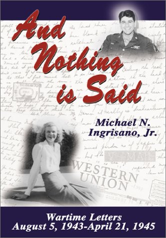 Beispielbild fr And Nothing Is Said: Wartime Letters, August 5, 1943 - April 21, 1945 zum Verkauf von -OnTimeBooks-