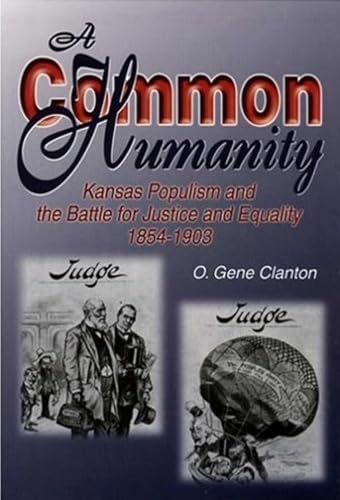 Stock image for A Common Humanity: Kansas Populism and the Battle for Justice and Equality, 1854-1903 by O. Gene Clanton (2004-09-08) for sale by Drew