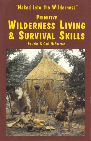 Primitive Wilderness Living and Survival Skills (9780897459976) by McPherson, John; McPherson, Geri