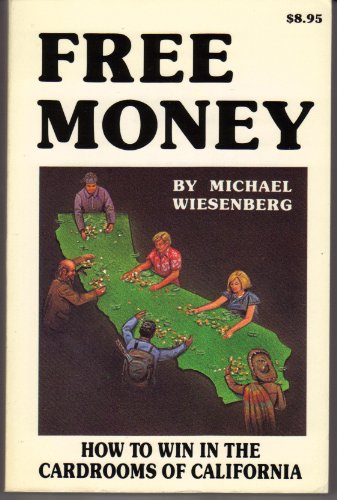 Stock image for Free Money: How to Win in the Cardrooms of California: A Gambling Times Book for sale by Ryde Bookshop Ltd