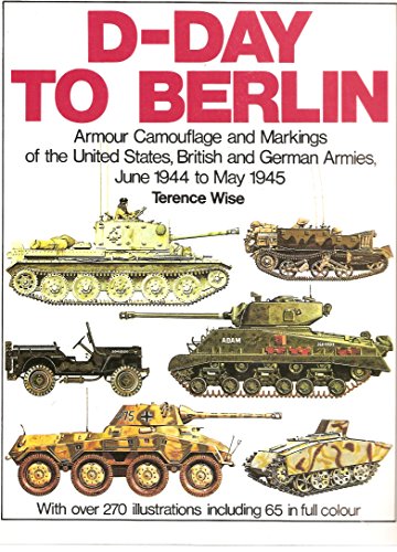 Imagen de archivo de D-Day to Berlin: Armor Camouflage and Markings of the United States, British and German Armies, June 1944 to May 1945 - Specials series (6026) a la venta por HPB-Red