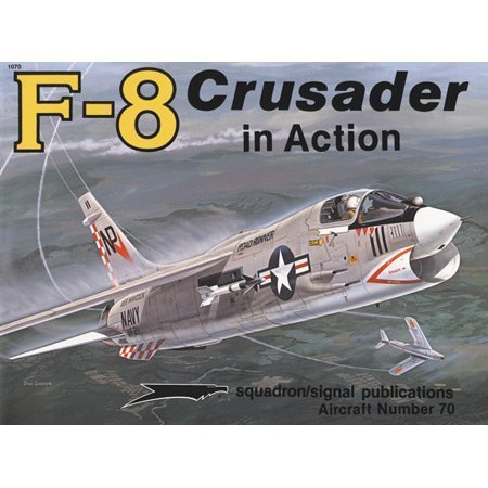 F-8 Crusader in action - Aircraft No. 70 (9780897471695) by Sullivan, Jim
