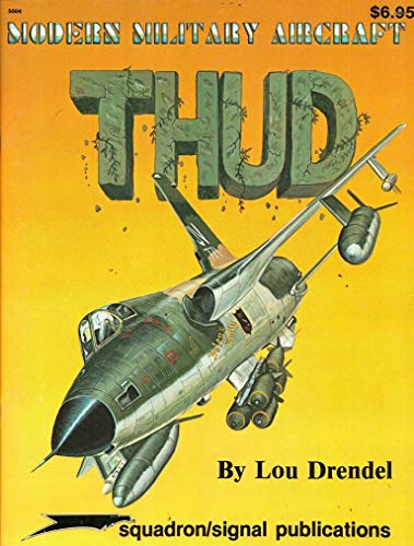 Thud. (F-105 Thunderchief) - Modern Military Aircraft Series.