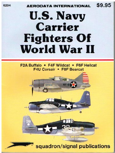 Stock image for U.S. Navy Carrier Fighters of WWII: F2A Buffalo; F4F Wildcat; F6F Hellcat; F4U Corsair; F8F Bearcat - Aerodata International (6204) for sale by Ergodebooks