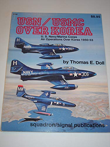 USN/USMC Over Korea: U.S. Navy/Marine Corps Air Operations Over Korea 1950-53.