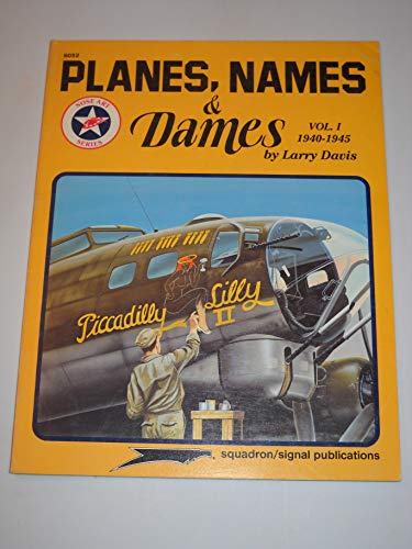 Planes, Names & Dames, Vol. 1: 1940-1945 - Aircraft Nose Art series (6052) (9780897472418) by Larry Davis