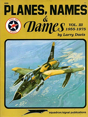 Beispielbild fr Planes, Names & Dames, Vol. III: 1955-1975 - Aircraft Nose Art series (6068) zum Verkauf von Books From California