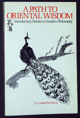 Imagen de archivo de Path to Oriental Wisdom: Introductory Studies in Eastern Philosophy (History & Philosophy Series) a la venta por SecondSale