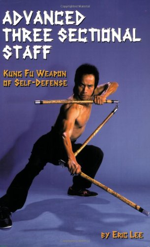 Beispielbild fr Advanced Three Sectional Staff: Kung Fu Weapon of Self-Defense zum Verkauf von Books From California