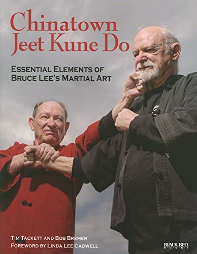 Chinatown Jeet Kune Do: Essential Elements of Bruce Lee's Martial Art (9780897501637) by Tackett, Tim; Bremer, Bob