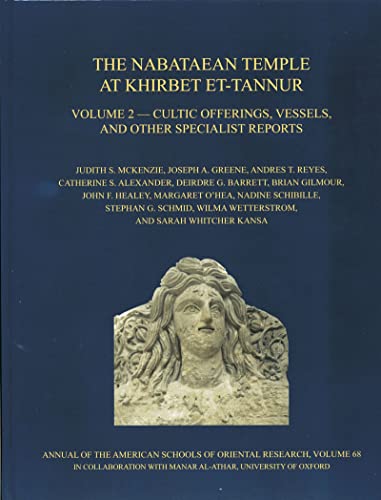 Stock image for The Nabataean Temple at Khirbet Et-Tannur, Jordan, Volume 2: Cultic Offerings, Vessels, and Other Specialist Reports. Final Report on Nelson Glueck's 1937 Excavation (Annual of Asor) [Hardcover] Alexander, Catherine S; Barrett, Deirdre G; Gilmour, Brian; Greene, Joseph a; Healey, John F; McKenzie, Judith S; O'Hea, Margaret; Reyes, Andres T; Schibille, Nadine; Schmid, Stephan G; Wetterstrom, Wilma; Whitcher Kansa, Sara; Da Costa, Kate; Degryse, Patrick; Eremin, Kathy; Gibson, Sheila; Gingerich, Owen and Khamis, Elias for sale by The Compleat Scholar