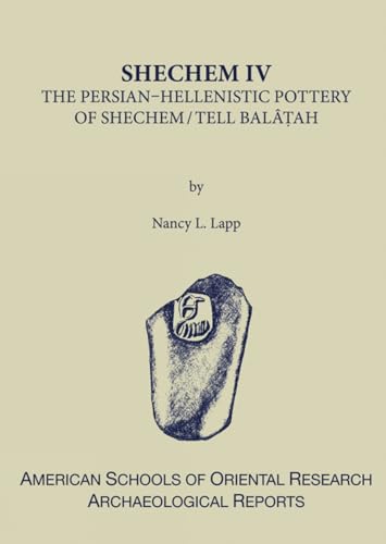 Stock image for Shechem IV: The Persian-Hellenistic Pottery of Shechem/Tell Bal?t'ah for sale by ISD LLC