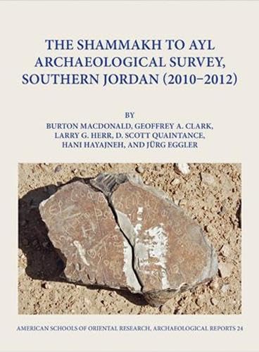 Imagen de archivo de The Shammakh to Ayl Archaeological Survey, Southern Jordan (2010-2012) (ASOR Archaeological Reports) a la venta por Chiron Media