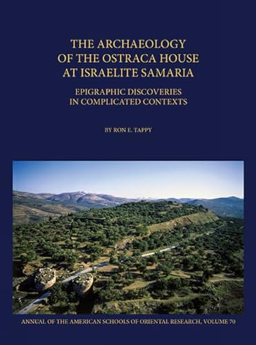 Imagen de archivo de The Archaeology of the Ostraca House at Israelite Samaria: Epigraphic Discoveries in Complicated Contexts (Annual of Asor) a la venta por Amazing Books Pittsburgh