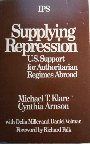Stock image for Supplying Repression: U.S. Support for Authoritarian Regimes Abroad for sale by Bear Bookshop, John Greenberg