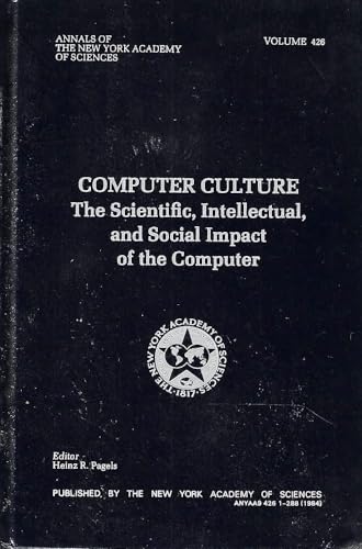 Beispielbild fr Computer Culture: The Scientific, Intellectual, and Social Impact of the Computer (Annuals of the New York Academy of Science, Vol. 426) zum Verkauf von HPB-Movies