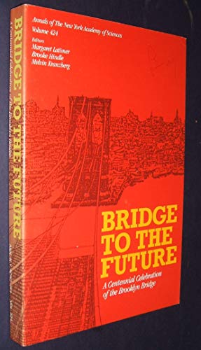 Imagen de archivo de Bridge to the future: A centennial celebration of the Brooklyn Bridge (Annals of the New York Academy of Sciences) a la venta por Wonder Book